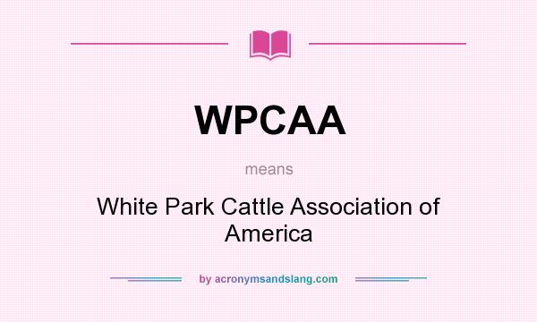 What does WPCAA mean? It stands for White Park Cattle Association of America