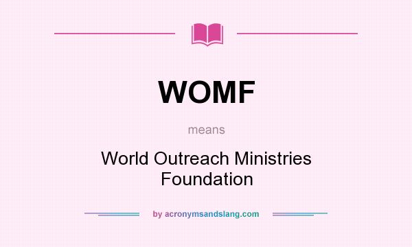 What does WOMF mean? It stands for World Outreach Ministries Foundation