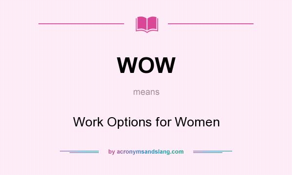 What does WOW mean? It stands for Work Options for Women