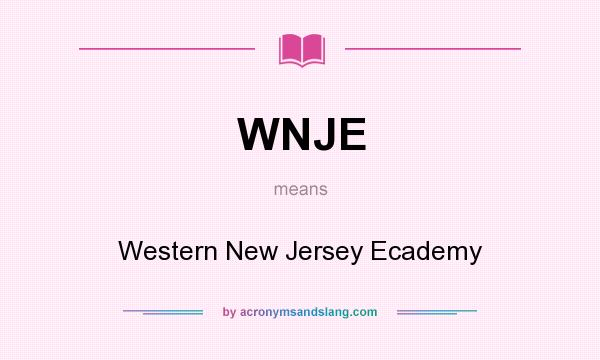 What does WNJE mean? It stands for Western New Jersey Ecademy