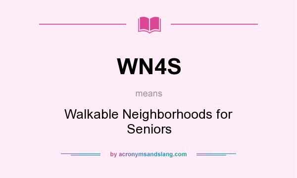 What does WN4S mean? It stands for Walkable Neighborhoods for Seniors