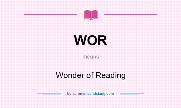 What does WOR mean? It stands for Wonder of Reading