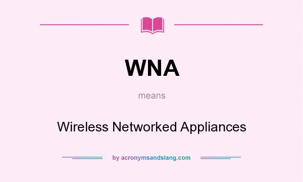 What does WNA mean? It stands for Wireless Networked Appliances