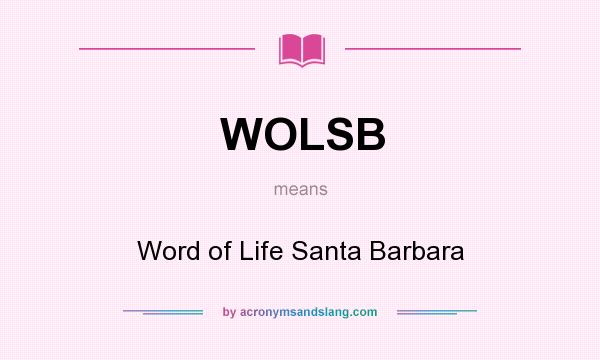 What does WOLSB mean? It stands for Word of Life Santa Barbara