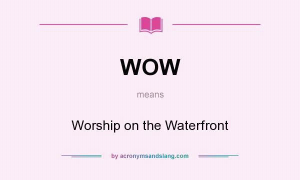 What does WOW mean? It stands for Worship on the Waterfront
