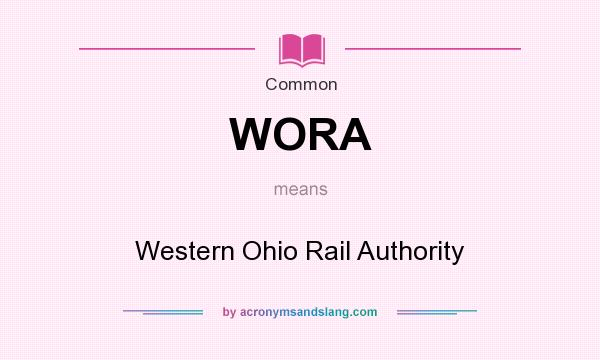 What does WORA mean? It stands for Western Ohio Rail Authority