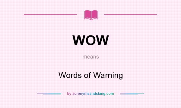 What does WOW mean? It stands for Words of Warning