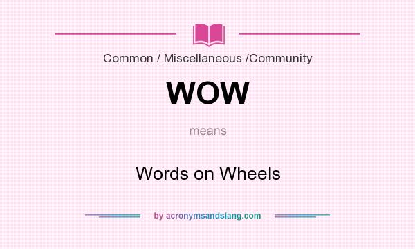 What does WOW mean? It stands for Words on Wheels