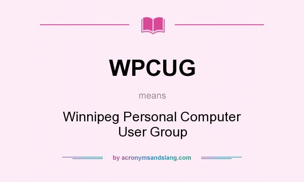 What does WPCUG mean? It stands for Winnipeg Personal Computer User Group