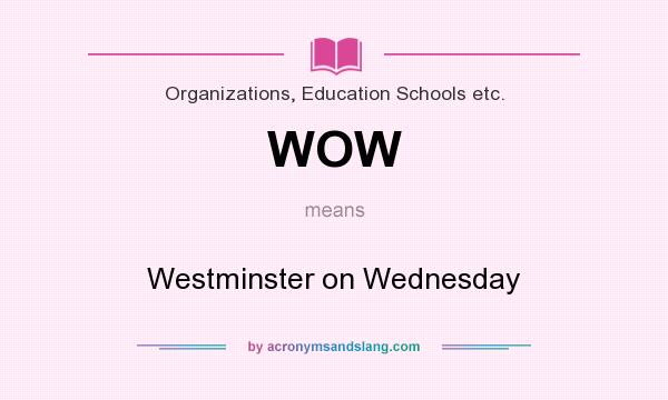 What does WOW mean? It stands for Westminster on Wednesday