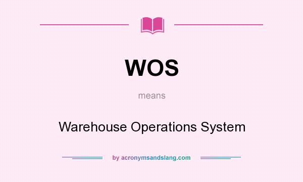 What does WOS mean? It stands for Warehouse Operations System