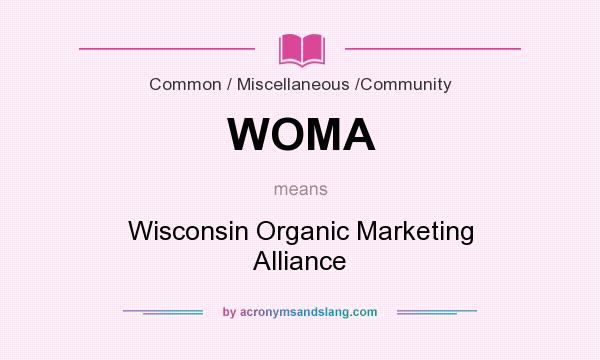 What does WOMA mean? It stands for Wisconsin Organic Marketing Alliance