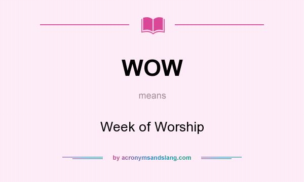 What does WOW mean? It stands for Week of Worship
