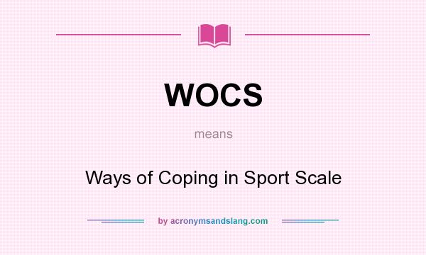 What does WOCS mean? It stands for Ways of Coping in Sport Scale