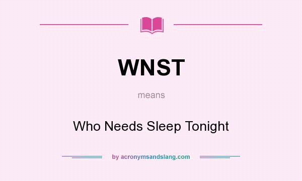 What does WNST mean? It stands for Who Needs Sleep Tonight