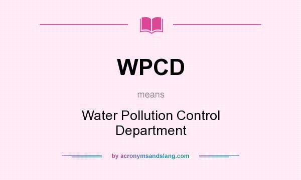 What does WPCD mean? It stands for Water Pollution Control Department