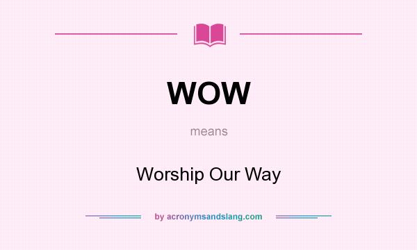 What does WOW mean? It stands for Worship Our Way