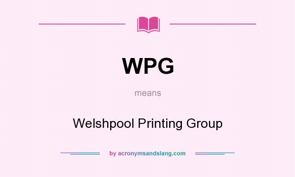 What does WPG mean? It stands for Welshpool Printing Group
