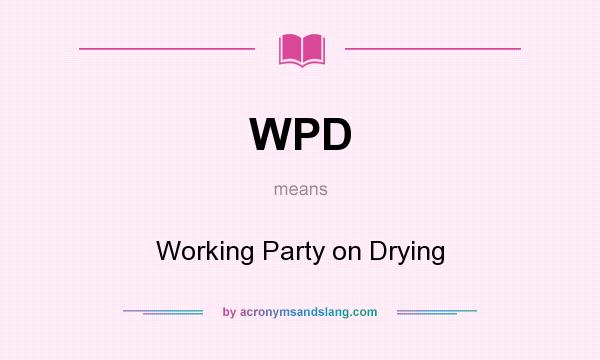 What does WPD mean? It stands for Working Party on Drying