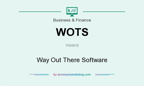 What does WOTS mean? It stands for Way Out There Software