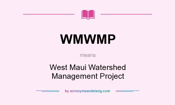 What does WMWMP mean? It stands for West Maui Watershed Management Project
