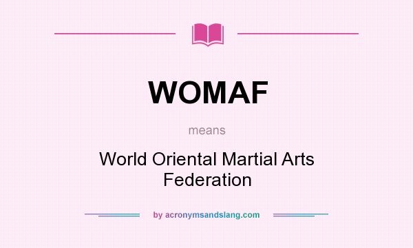 What does WOMAF mean? It stands for World Oriental Martial Arts Federation