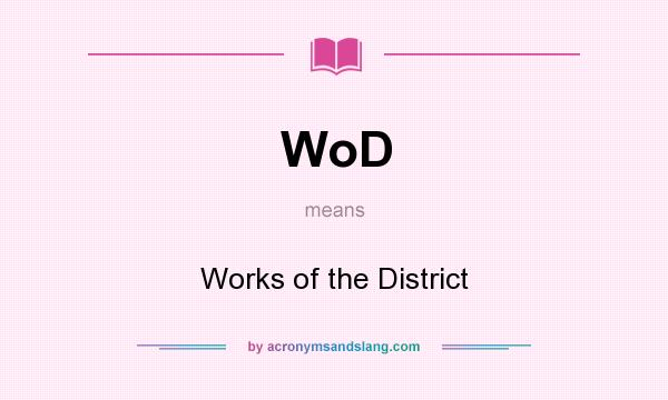 What does WoD mean? It stands for Works of the District