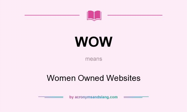 What does WOW mean? It stands for Women Owned Websites