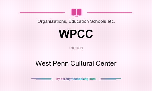 What does WPCC mean? It stands for West Penn Cultural Center
