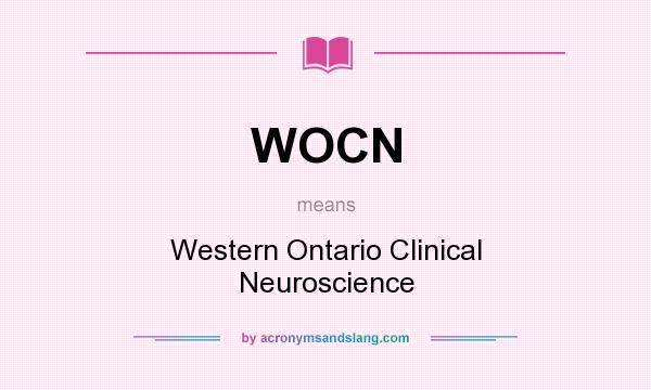 What does WOCN mean? It stands for Western Ontario Clinical Neuroscience