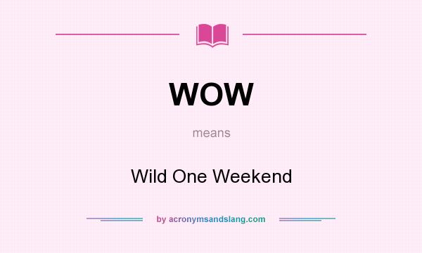 What does WOW mean? It stands for Wild One Weekend