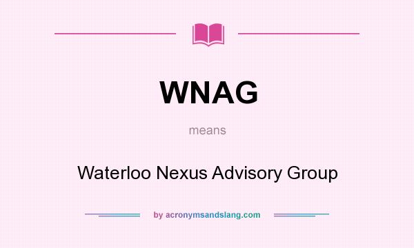What does WNAG mean? It stands for Waterloo Nexus Advisory Group