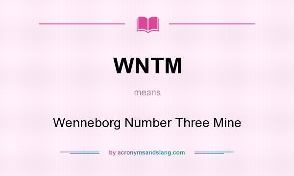 What does WNTM mean? It stands for Wenneborg Number Three Mine