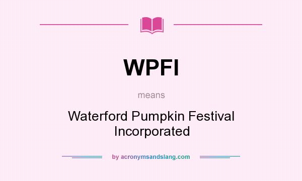 What does WPFI mean? It stands for Waterford Pumpkin Festival Incorporated