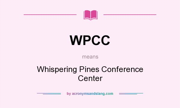 What does WPCC mean? It stands for Whispering Pines Conference Center