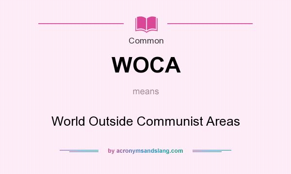 What does WOCA mean? It stands for World Outside Communist Areas