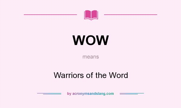 What does WOW mean? It stands for Warriors of the Word