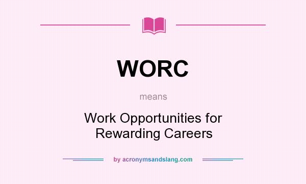 What does WORC mean? It stands for Work Opportunities for Rewarding Careers
