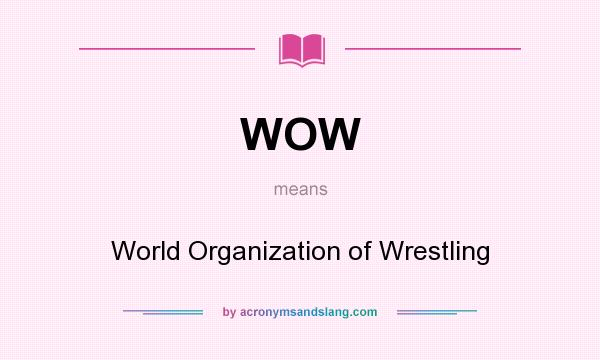 What does WOW mean? It stands for World Organization of Wrestling