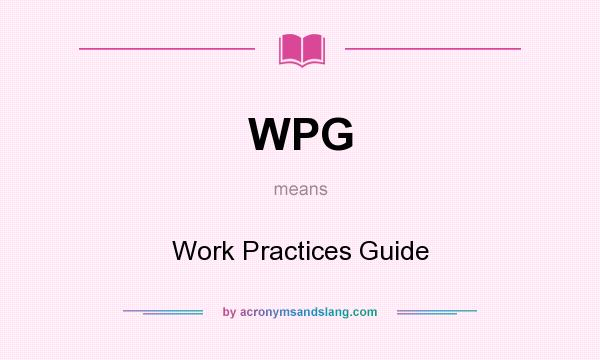 What does WPG mean? It stands for Work Practices Guide