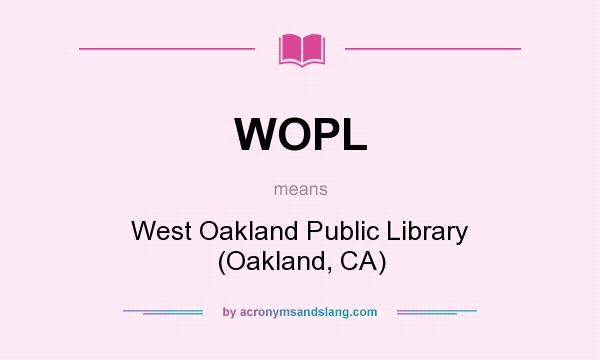 What does WOPL mean? It stands for West Oakland Public Library (Oakland, CA)