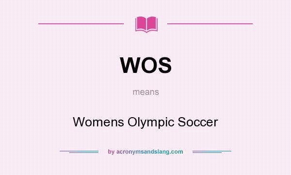 What does WOS mean? It stands for Womens Olympic Soccer