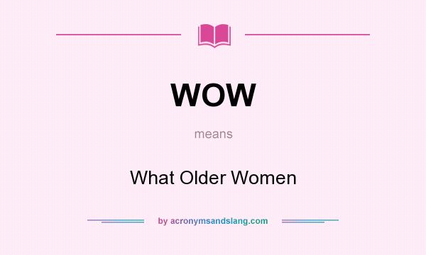 What does WOW mean? It stands for What Older Women