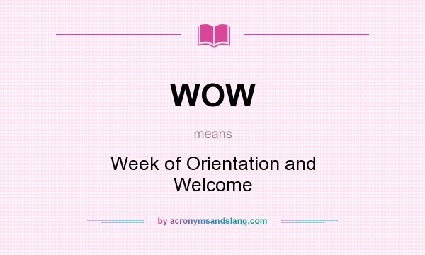 What does WOW mean? It stands for Week of Orientation and Welcome