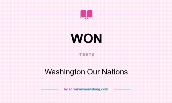 What does WON mean? It stands for Washington Our Nations