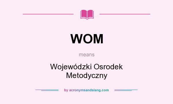 What does WOM mean? It stands for Wojewódzki Osrodek Metodyczny