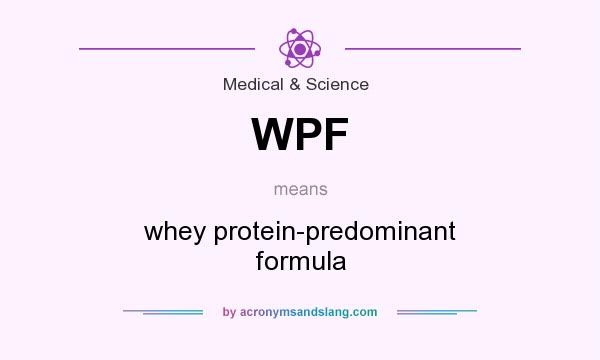 What does WPF mean? It stands for whey protein-predominant formula