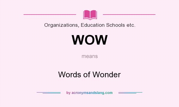 What does WOW mean? It stands for Words of Wonder