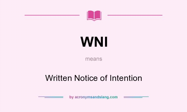 What does WNI mean? It stands for Written Notice of Intention