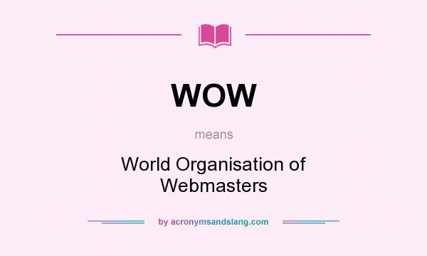 What does WOW mean? It stands for World Organisation of Webmasters